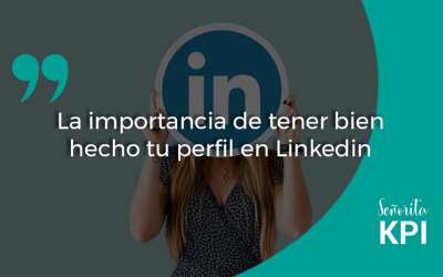 La importancia de tener bien hecho tu perfil en Linkedin