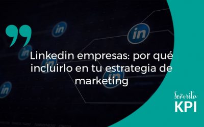 Linkedin empresas: por qué incluirlo en tu estrategia de marketing