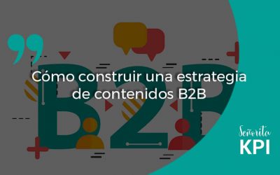 Cómo construir una estrategia de contenidos B2B