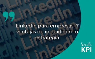 Linkedin para empresas. 7 ventajas de incluirlo en tu estrategia