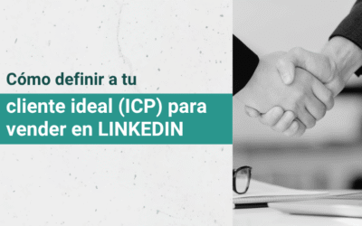 Cómo definir tu cliente ideal (ICP) para vender en LinkedIn