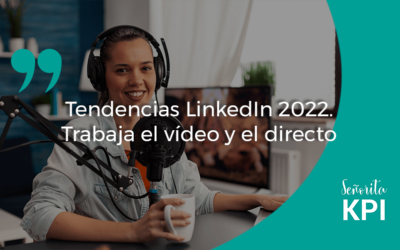 Tendencias LinkedIn 2022. Trabaja el vídeo y el directo
