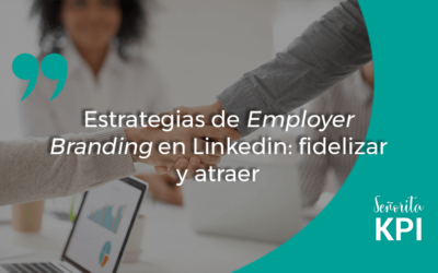 Estrategias de Employer Branding en Linkedin: fidelizar y atraer
