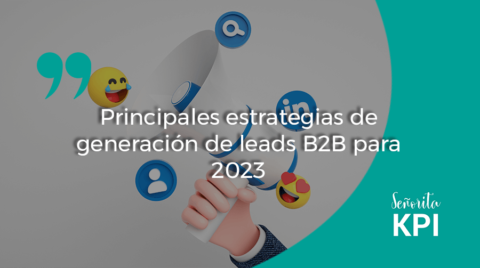 Estrategias De Generación De Leads B2b Para 2023 Señorita Kpi