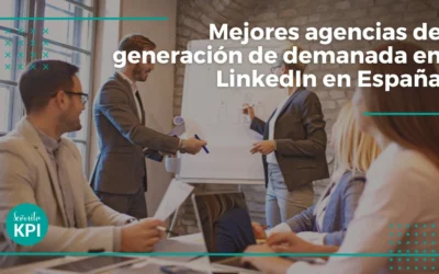 Mejores agencias de generación de demanda en LinkedIn en España: guía para elegir bien