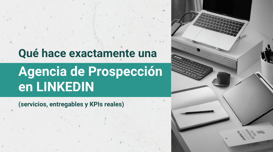 Qué hace exactamente una agencia de prospección en Linkedin
