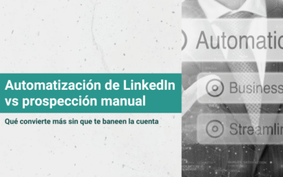 Automatización de LinkedIn vs prospección manual: qué convierte más (sin que te baneen la cuenta)