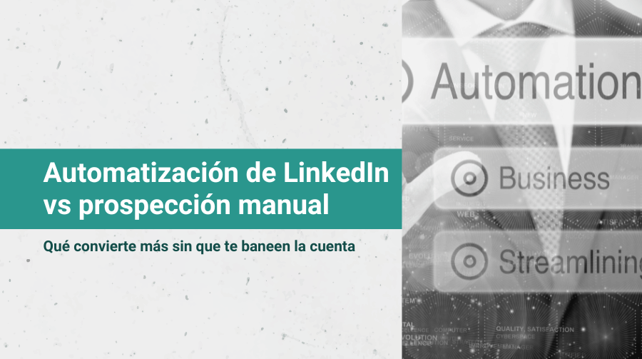 Automatización de LinkedIn vs prospección manual: qué convierte más (sin que te baneen la cuenta)