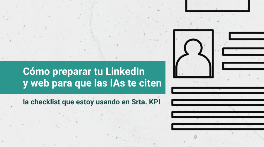 Cómo preparar tu LinkedIn y tu web para que las IA te citen: la checklist que estoy usando conmigo misma